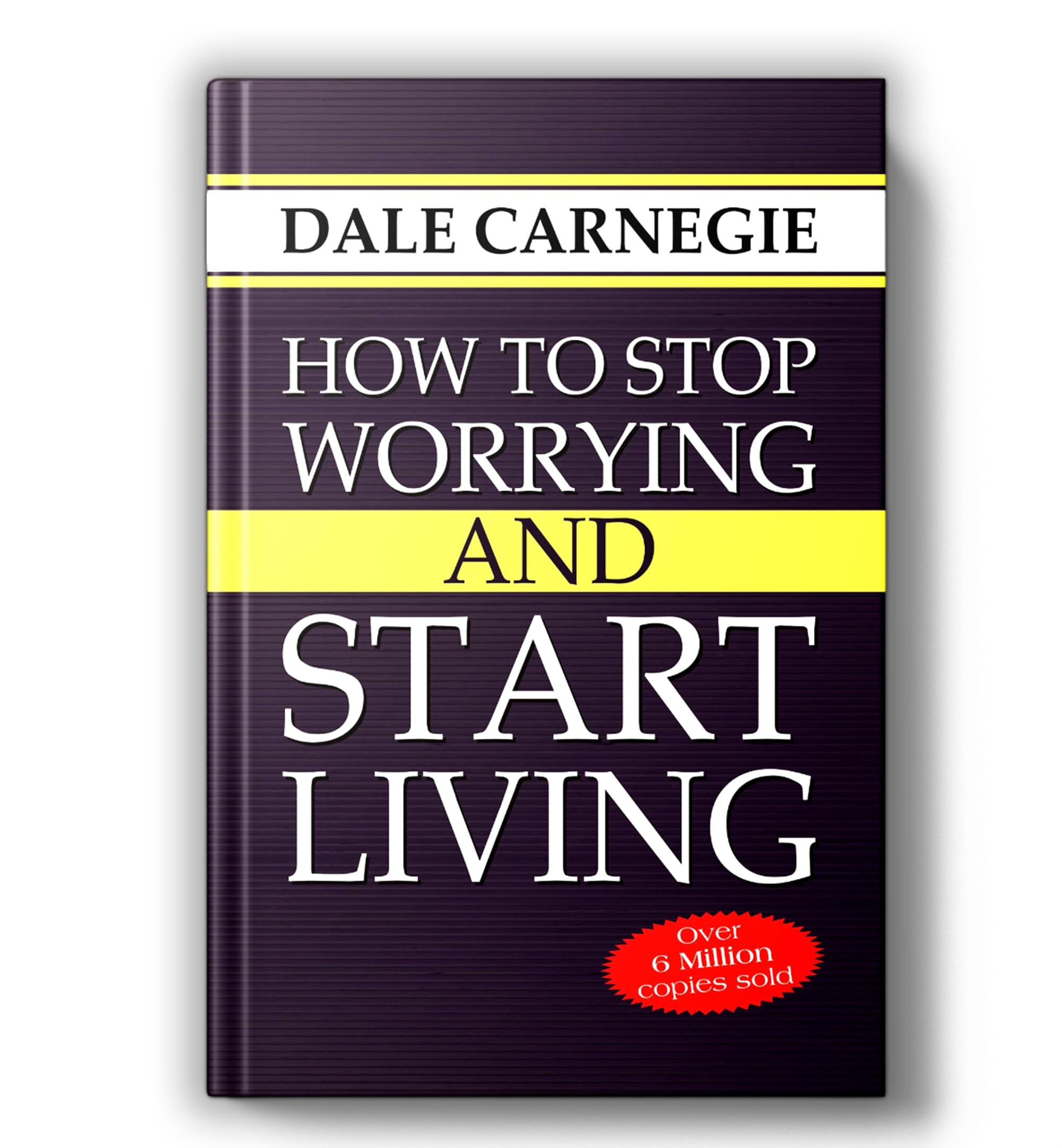 How to Stop Worrying and Start Living - Dale Carnegie | Overcome Anxiety, Master Positive Thinking & Achieve a Stress-Free, Fulfilling Life [Paperback - English Edition]
