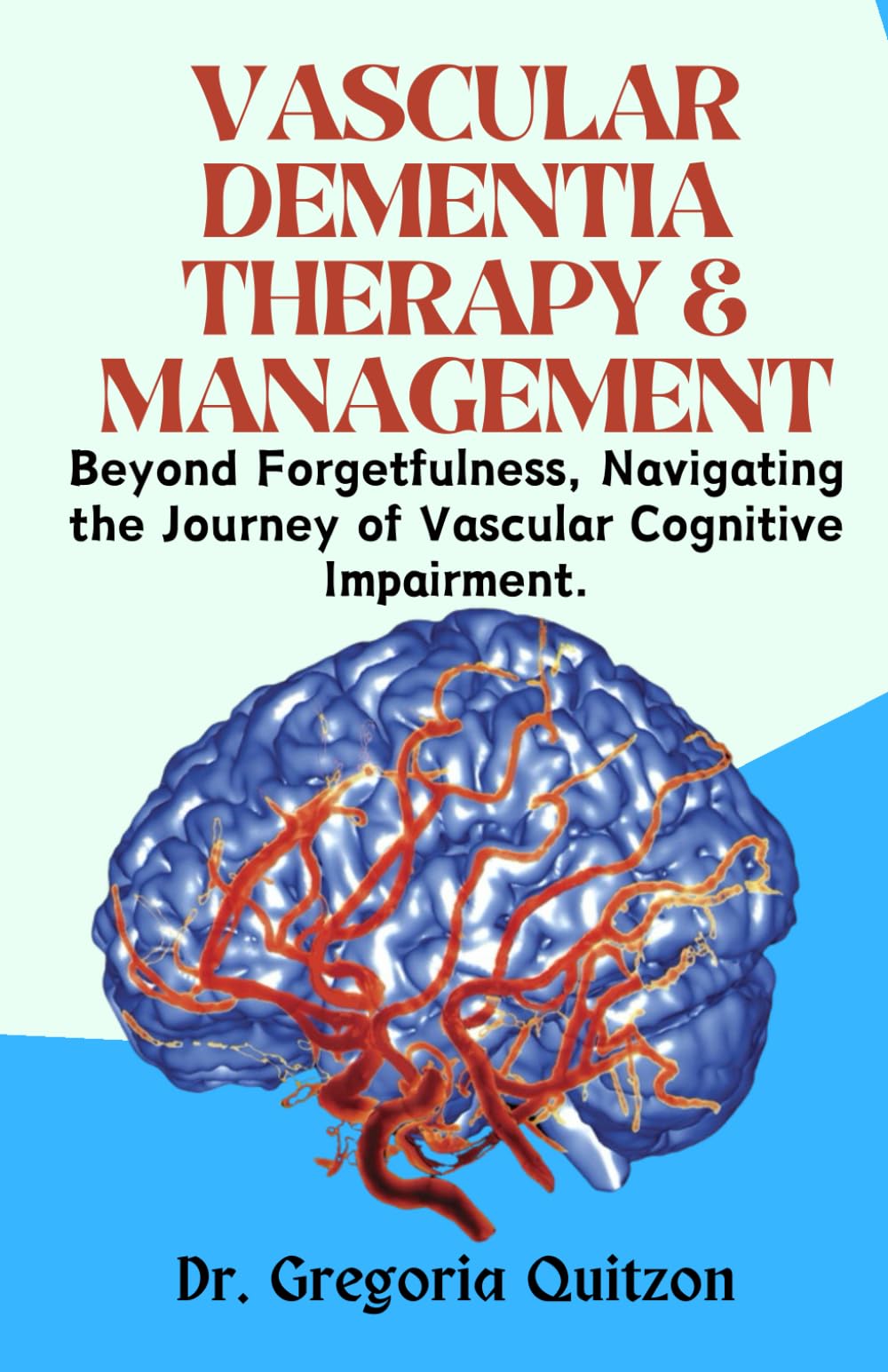 Vascular Dementia Therapy & Management: Beyond Forgetfulness, Navigating the Journey of Vascular Cognitive Impairment.