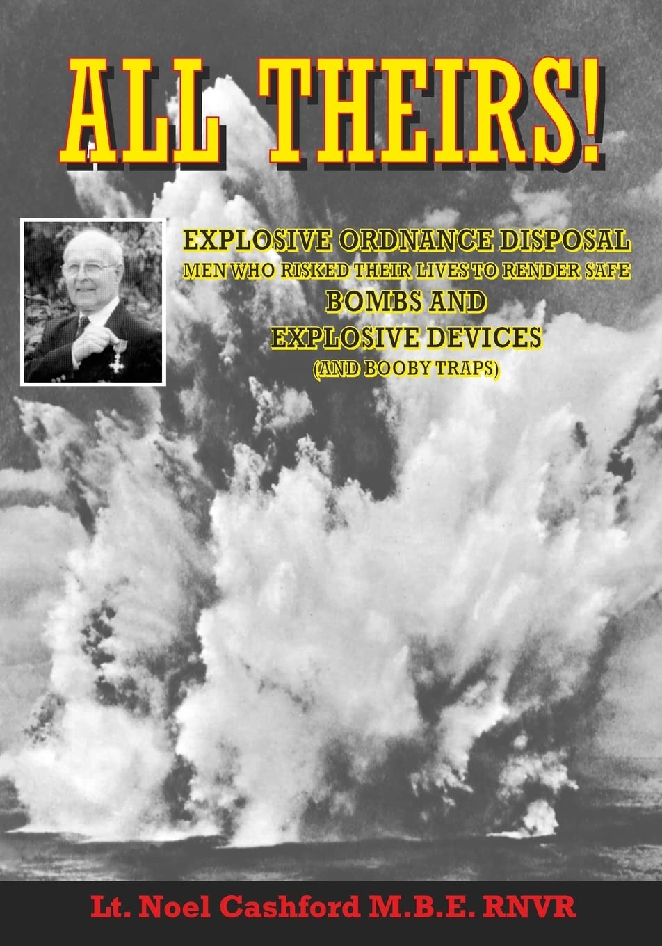 All Theirs: Stories of the relatively few people of the Navy, Army, Air Force and civilians involved in the dangerous task of dealing with live ammunition of every kind