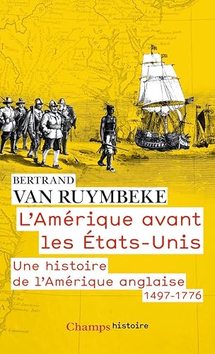 L'Amérique avant les États-Unis: Une histoire de l'Amérique anglaise, 1497-1776