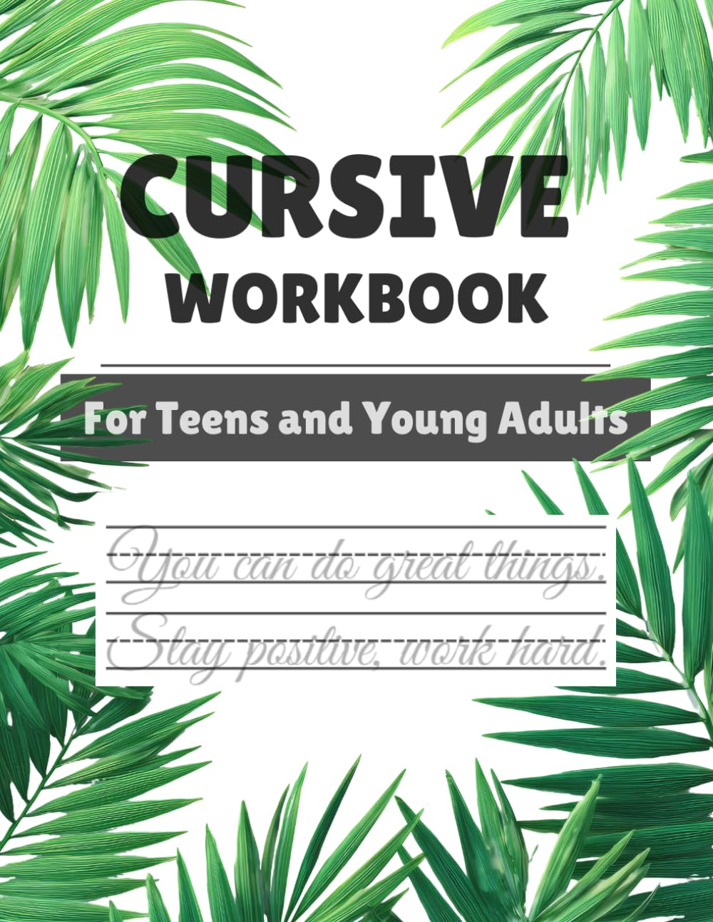 Cursive Handwriting Workbook for Teens: Learn Modern Cursive, Improve Penmanship & Build Confidence with Guided Practice, Words, Sentences and Motivational Quotes