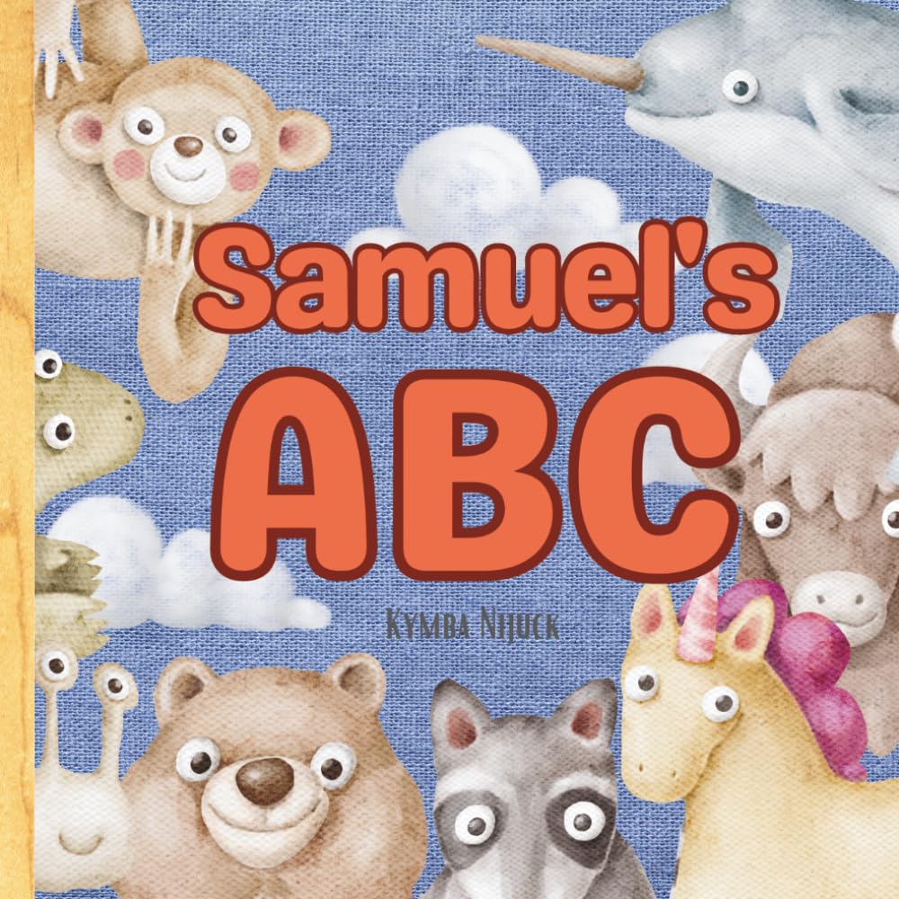 Samuel’s ABC: Personalized Animal Alphabet With Positive Traits & Your Child’s Name on Every Page: A keepsake alphabet adventure for toddlers & preschoolers (to age 6)
