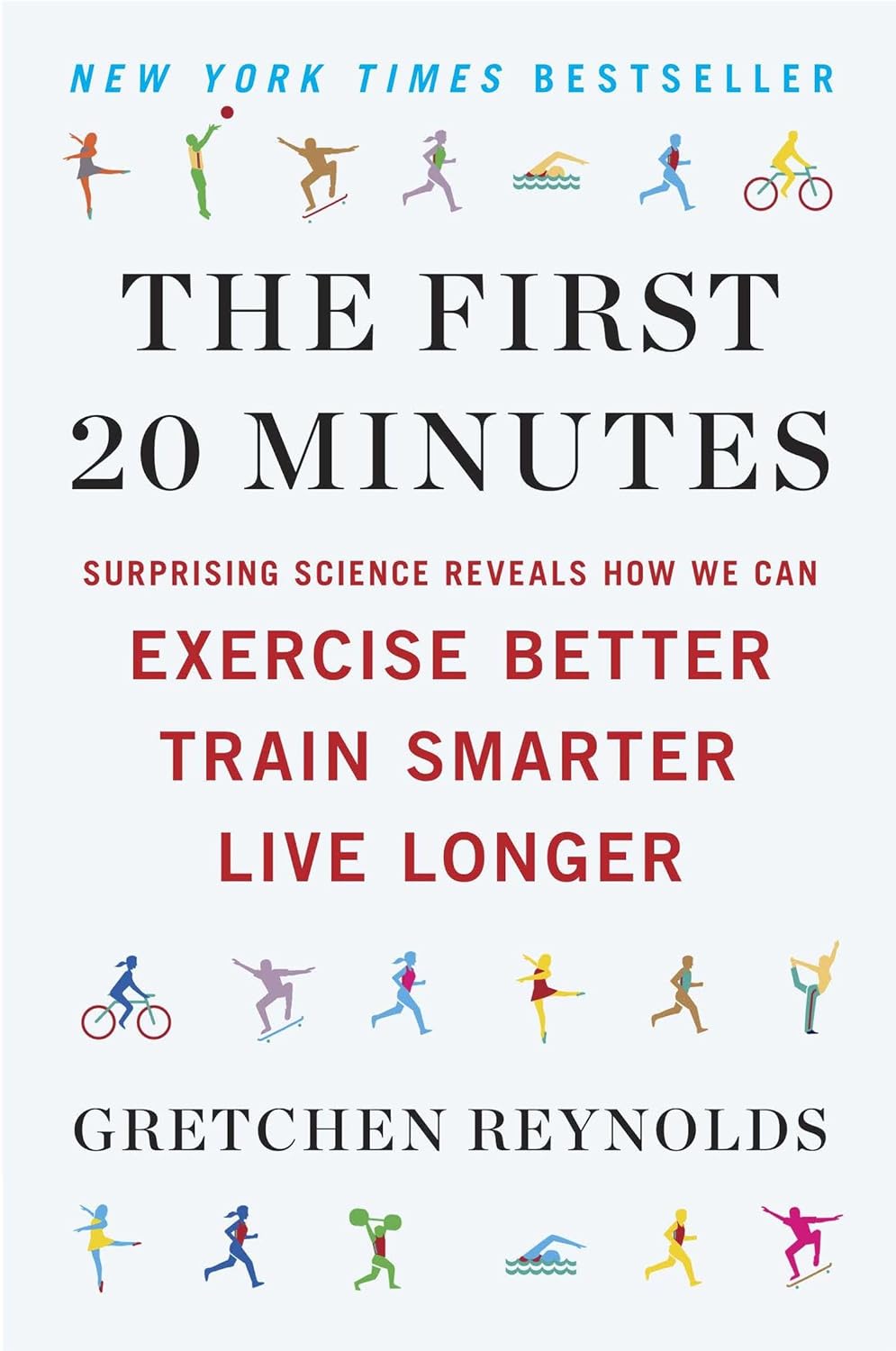 The First 20 Minutes: Surprising Science Reveals How We Can Exercise Better, Train Smarter, Live Longer The First 20 Minutes: Surprising Science Reveals How We Can Exercise Better, Train Smarter, Live Longer
