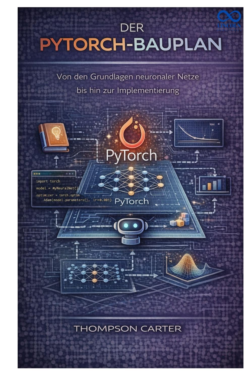 Der PyTorch-Bauplan: Von den Grundlagen neuronaler Netze bis hin zur Implementierung