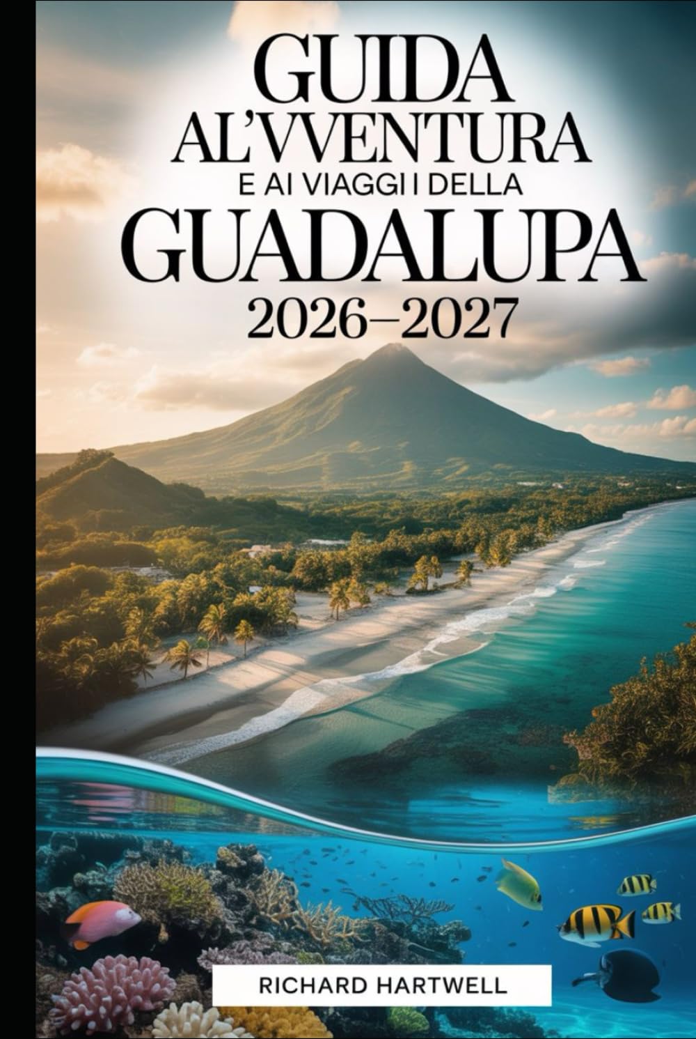 Guida all'avventura e ai viaggi della Guadalupa 2026-2027: Scopri i vulcani e le foreste di Basse-Terre, fai snorkeling nella Réserve Cousteau, visita ... di Grande-Terre e vivi la cultura creola.