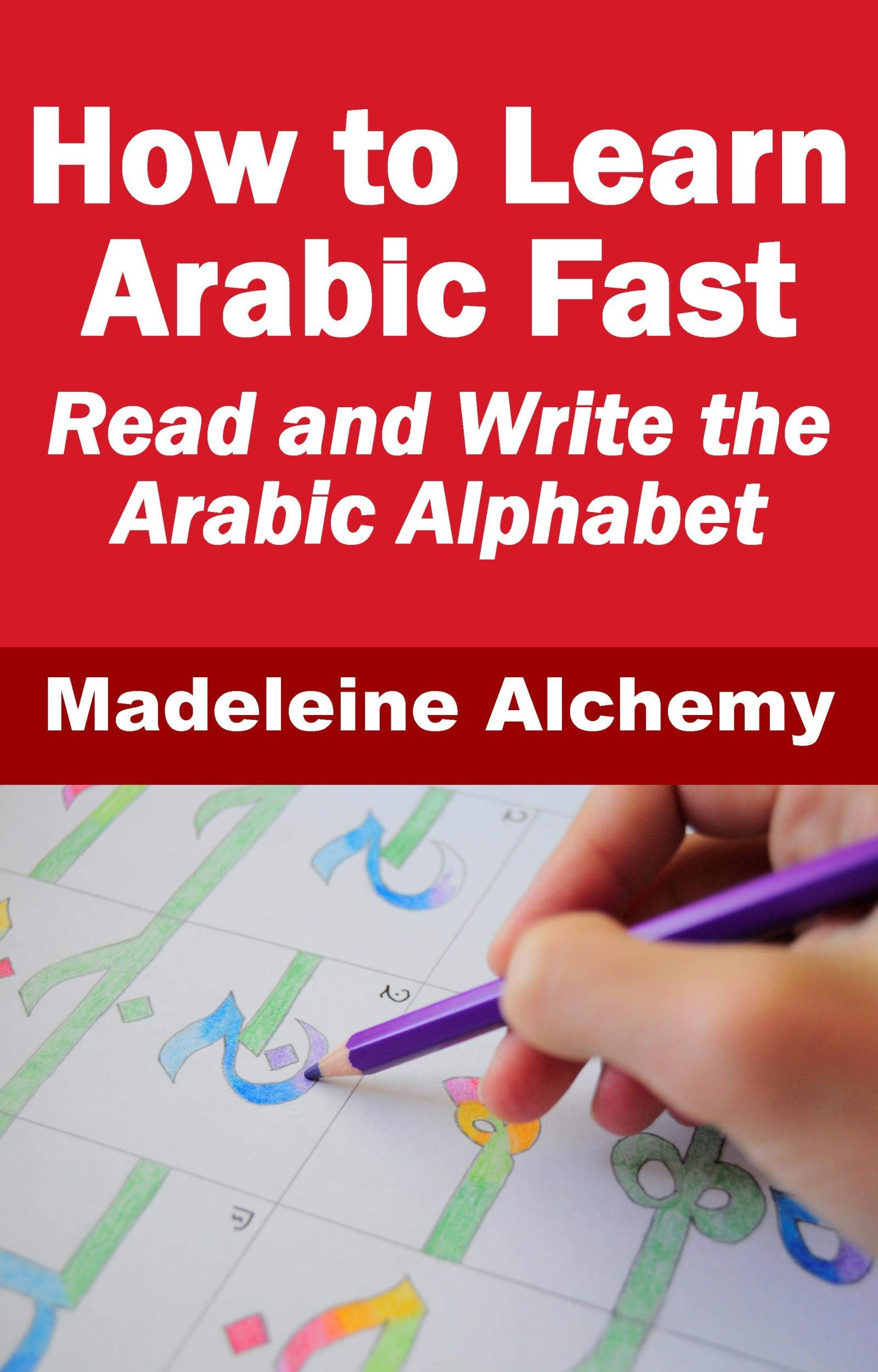 How To Learn Arabic Fast: Read and Write the Arabic Alphabet