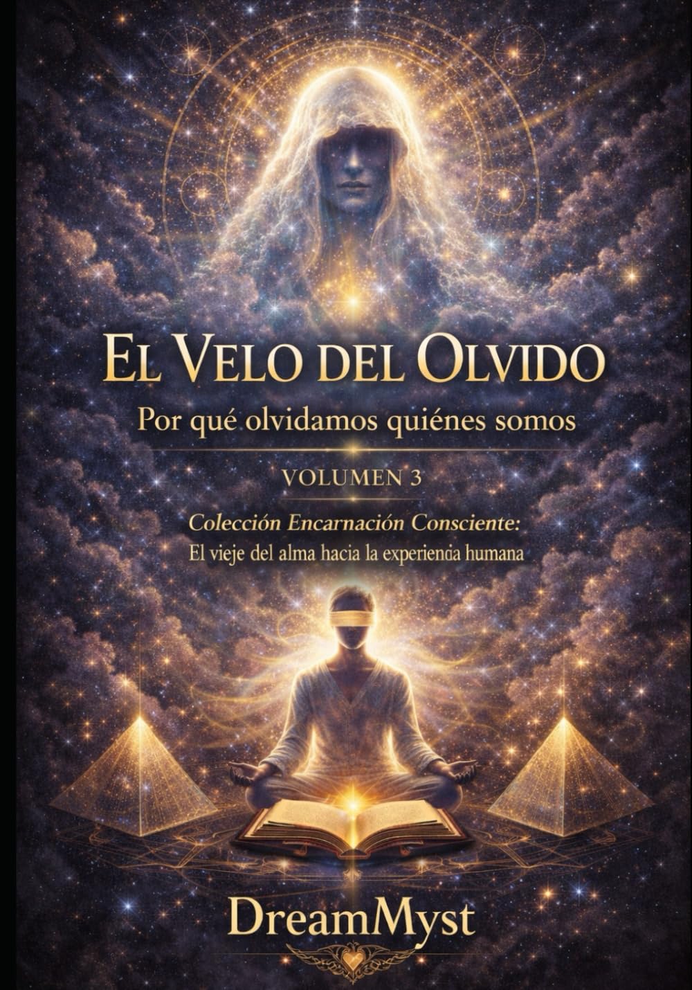Colección Encarnación Consciente: El viaje del alma hacia la experiencia humana: Volumen 3 - El Velo del Olvido: Por qué olvidamos quiénes somos