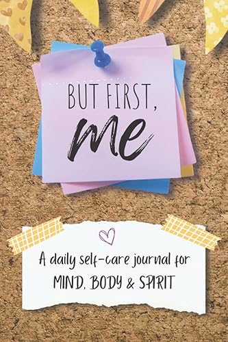 But First, Me A daily self-care journal for Mind, Body & Spirit Your journey to overall wellness starts here.