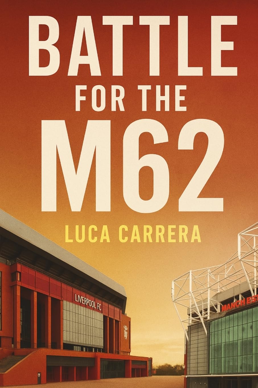 Battle for the M62: Manchester United, Liverpool, and Football's Fiercest Rivalry
