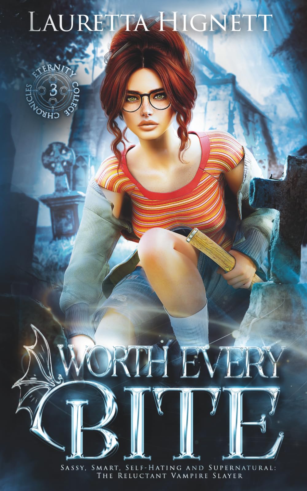 Worth Every Bite: Sassy, Smart, Self-Hating and Supernatural: The Reluctant Vampire Slayer: 3 (The Eternity College Chronicles)