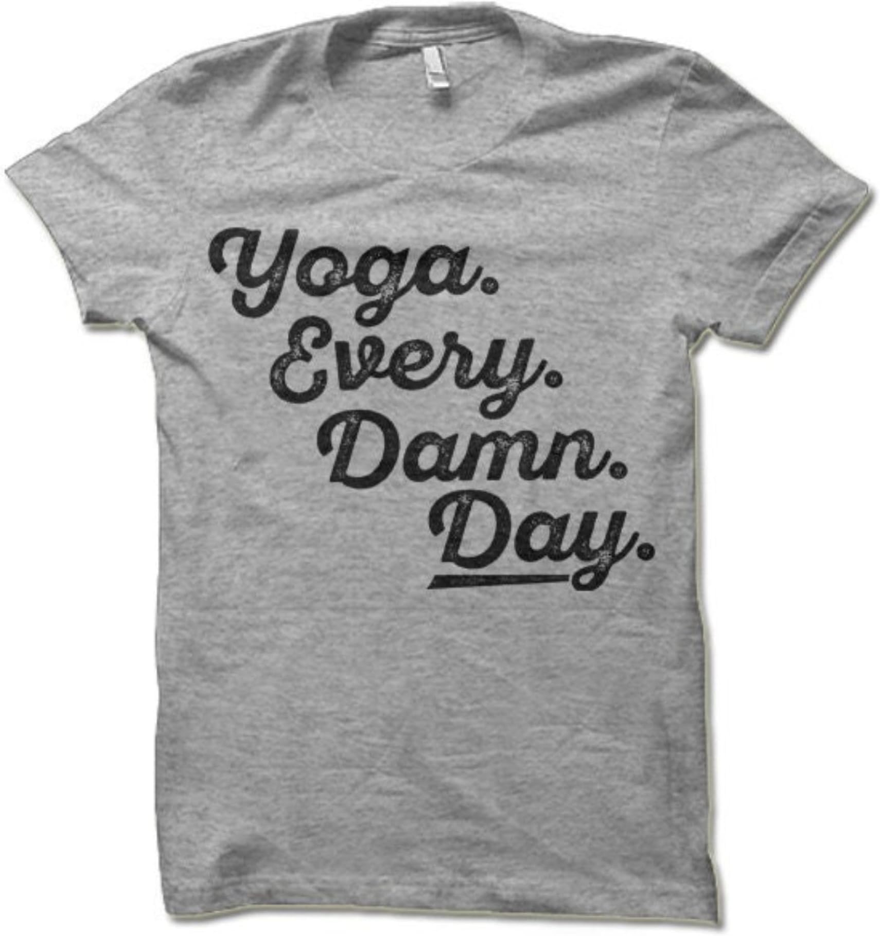 Yoga Every Damn Day Shirt Funny Yoga Clothing Cool Yoga T Shirt Tshirt Gym T Shirts TShirt Tee T Shirt