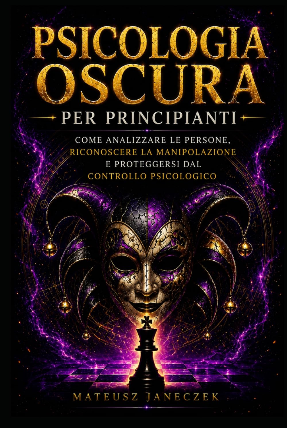 Psicologia Oscura per Principianti – Come Analizzare le Persone, Riconoscere la Manipolazione e Proteggersi dal Controllo Psicologico