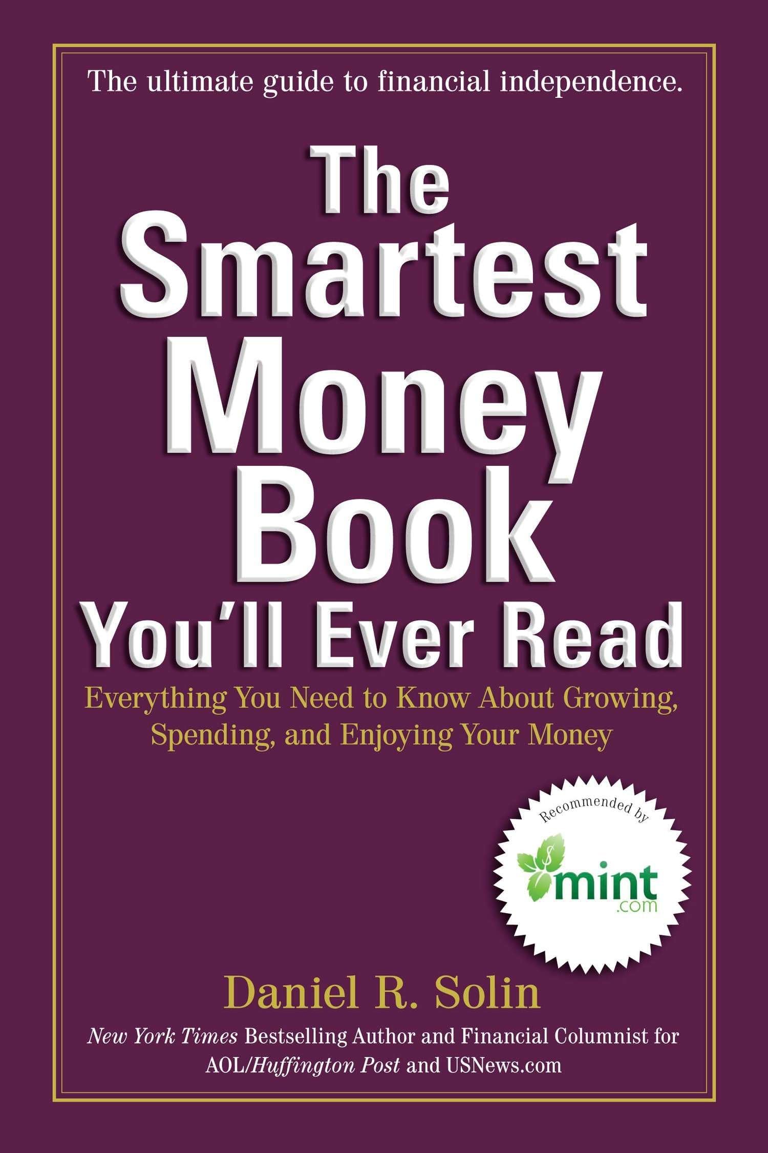 The Smartest Money Book You'll Ever Read: Everything You Need to Know About Growing, Spending, and Enjoying Your Money Paperback – December 31, 2012