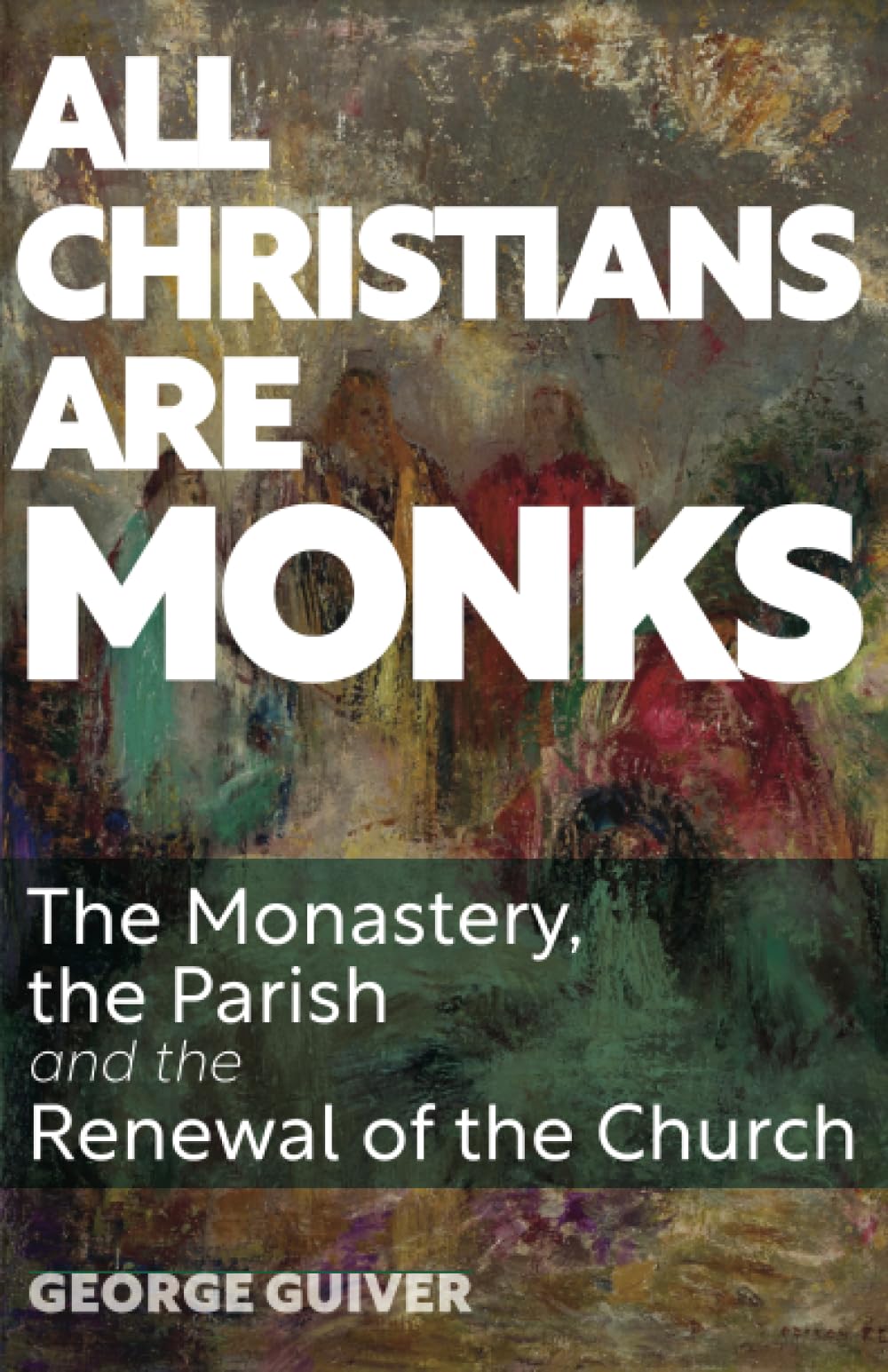 All Christians Are Monks: The Monastery, the Parish and the Renewal of the Church