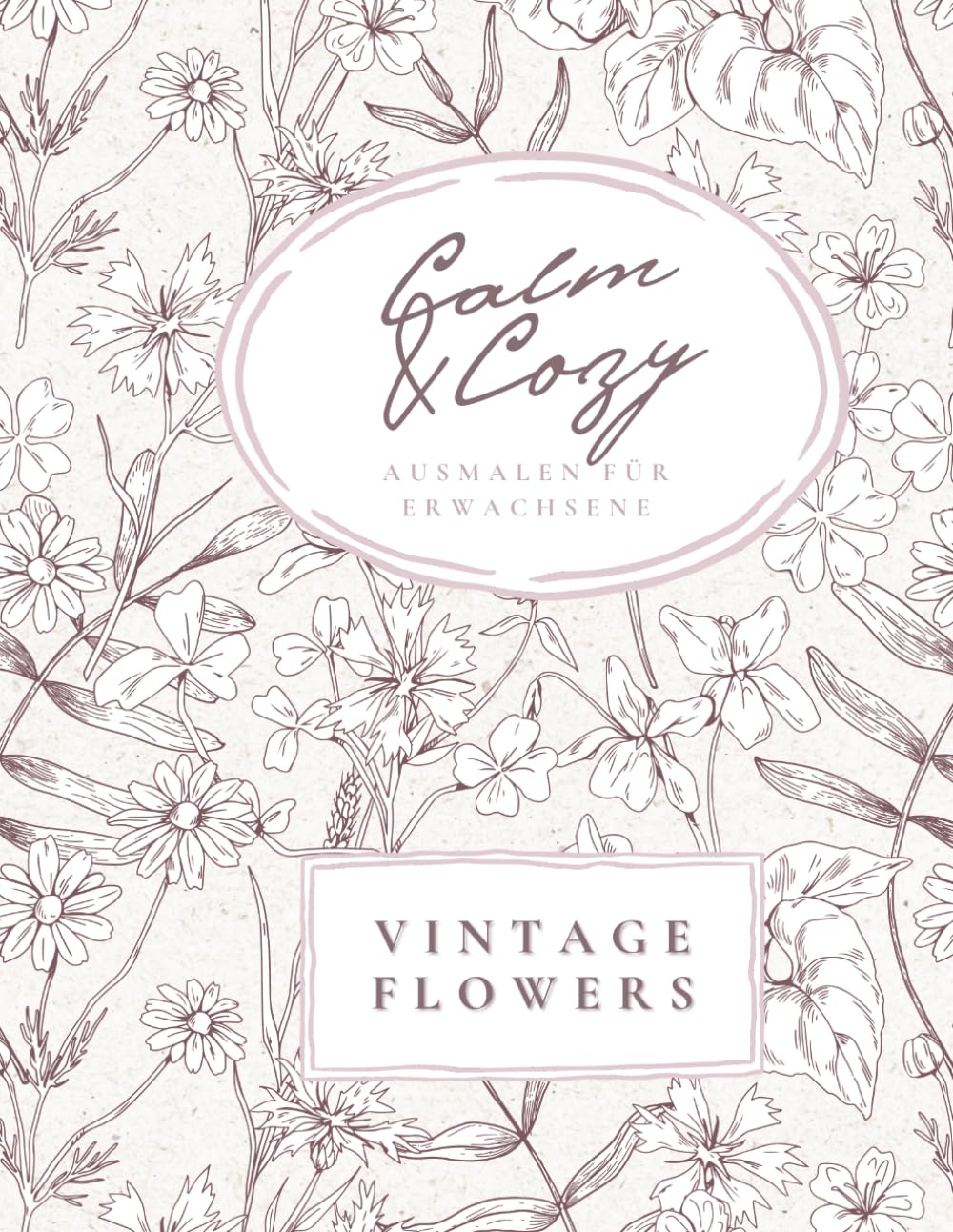 Calm & Cozy – Vintage Flowers: Relaxing Coloring Book for Adults with 50 Floral Designs to Unwind and Feel Cozy