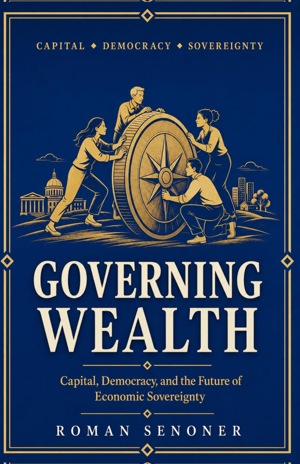 Governing Wealth: Capital, Democracy, and the Future of Economic Sovereignty
