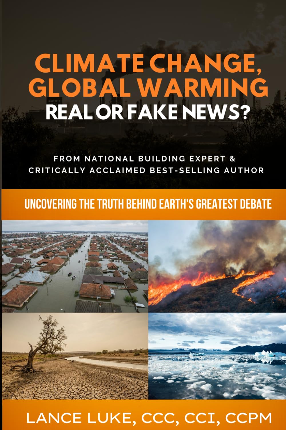 Climate Change, Global Warming Real or Fake News: Uncovering The Truth Behind Earth's Greatest Debate
