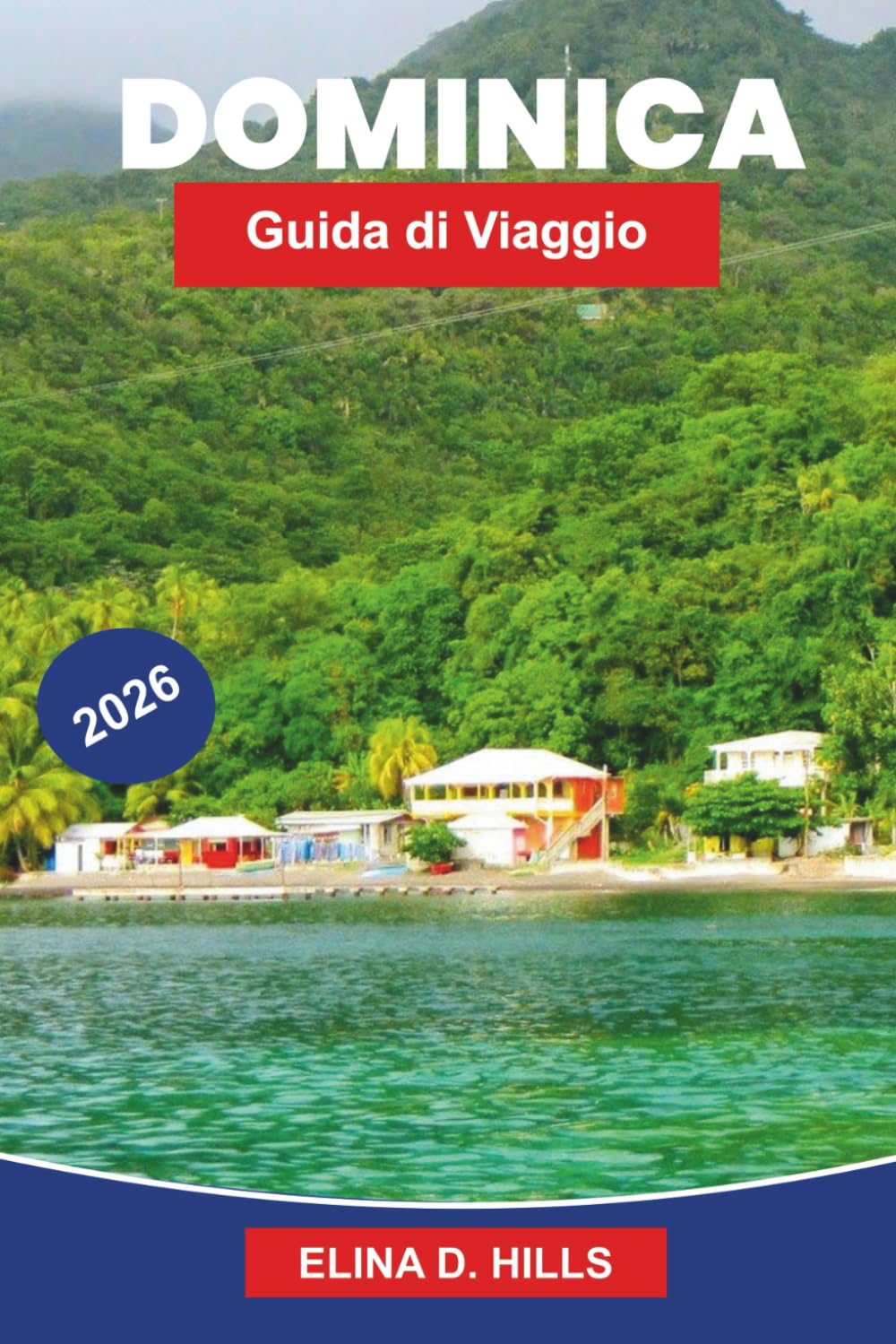 DOMINICA Guida di viaggio 2026: Esplora foreste pluviali, cascate, paesaggi vulcanici, avventure all'aperto e consigli pratici per la tua fuga nei Caraibi