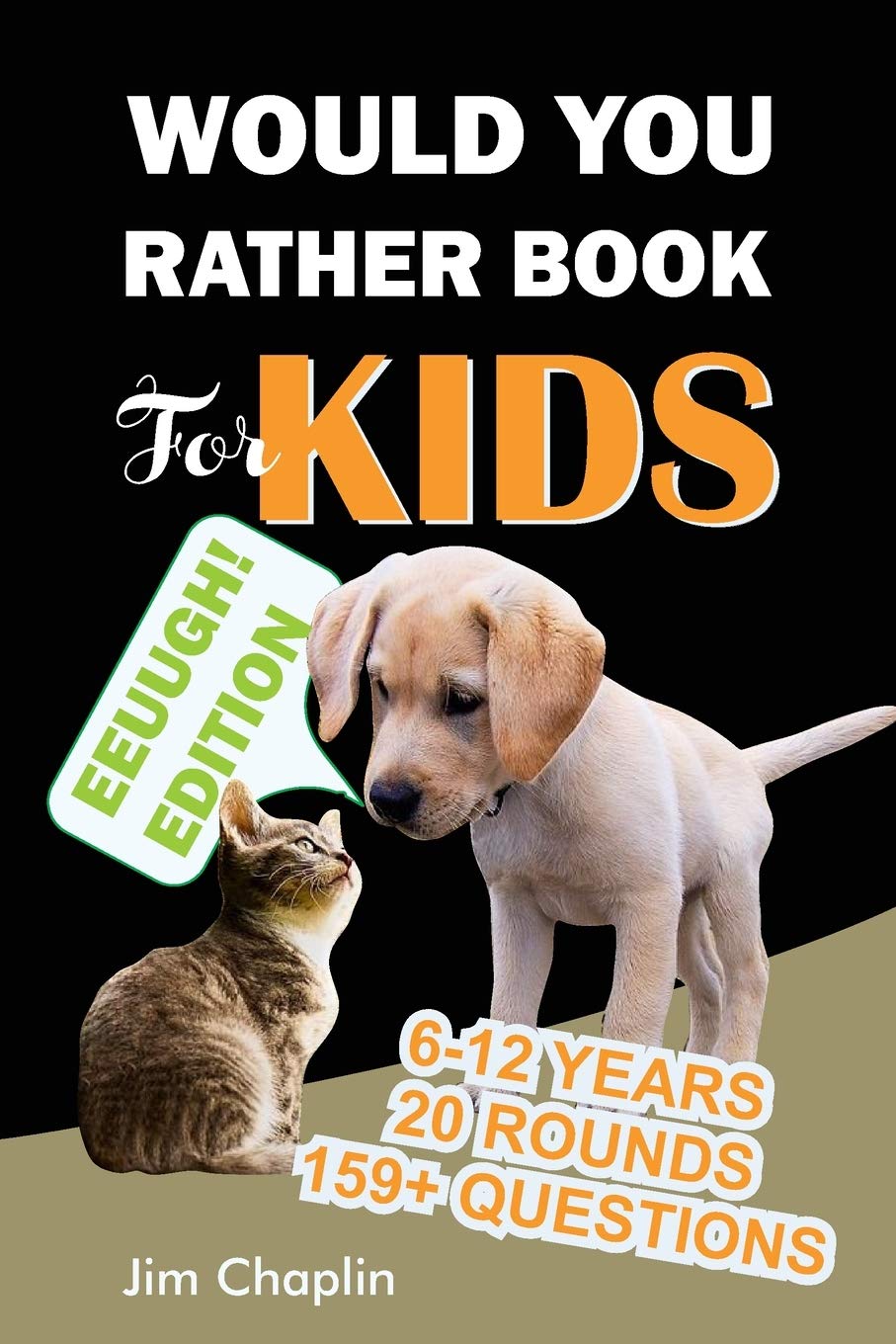 Would You Rather Book For Kids (6 - 12 Years): Book Of Silly, Funny, And Challenging Would You Rather Questions For Hilarious And Eww Moments! (Game ... teens, adults, girls and boys) Black Cover