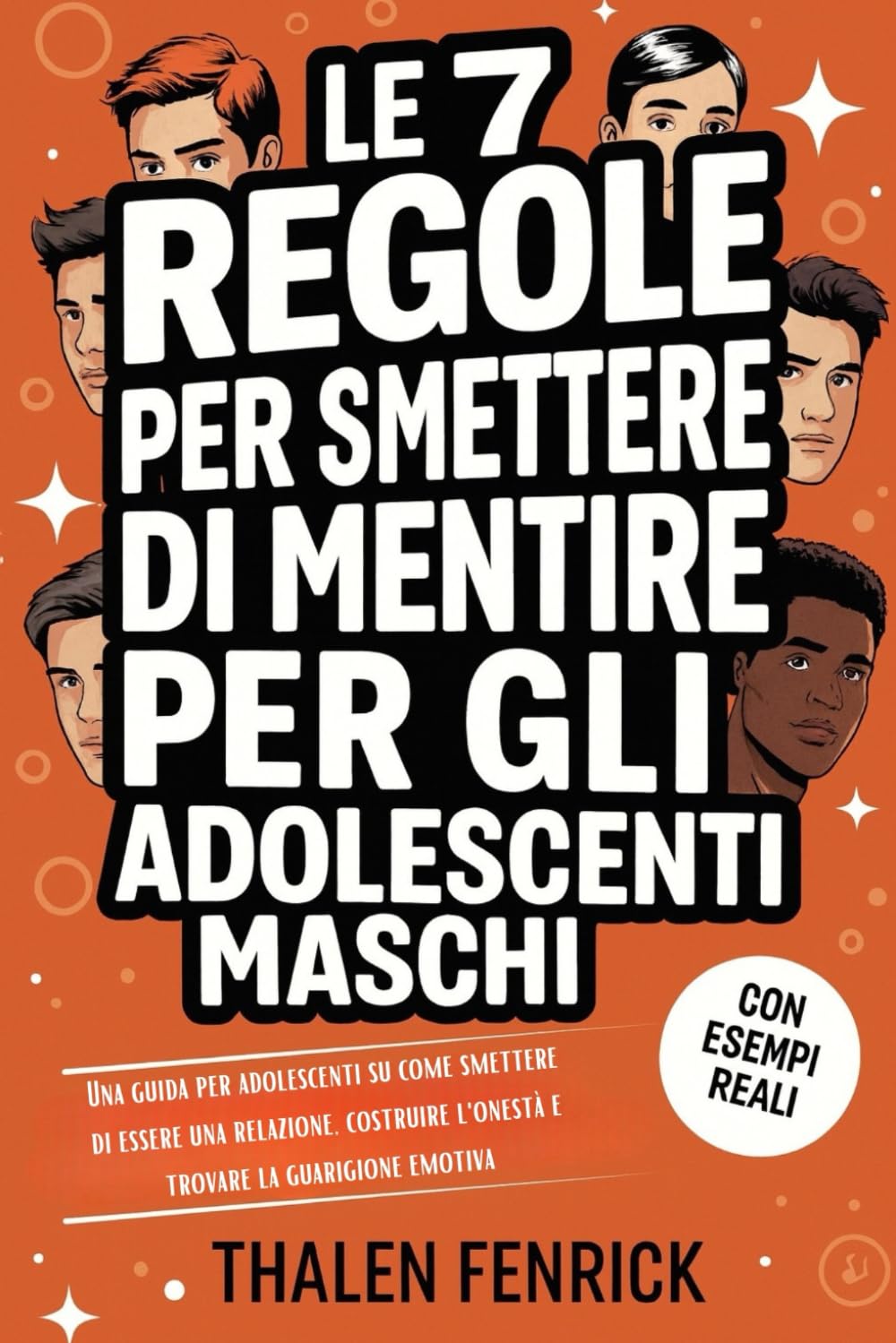 Le 7 Regole Per Smettere Di Mentire Per Gli Adolescenti Maschi: Una guida per adolescenti su come smettere di essere una relazione, costruire l'onestà e trovare la guarigione emotiva