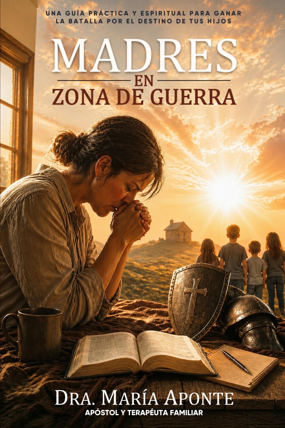 Madres En Zona De Guerra: Una guía práctica y espiritual para ganar la batalla por el destino de tus hijos