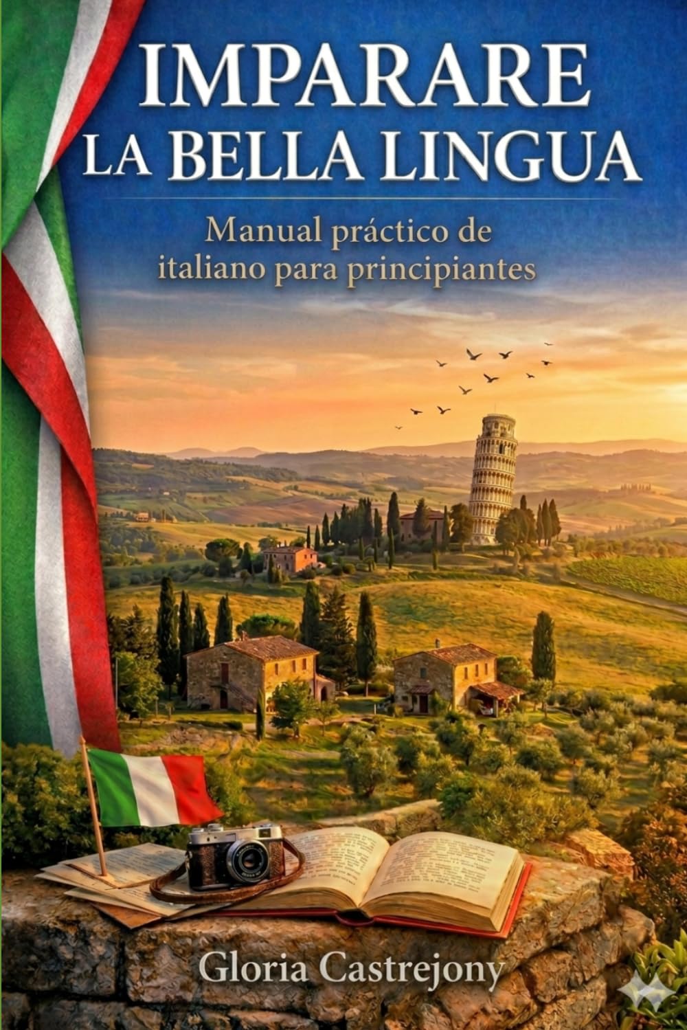 IMPARARE LA BELLA LINGUA: Manual practico para el aprendizaje del idioma Italiano