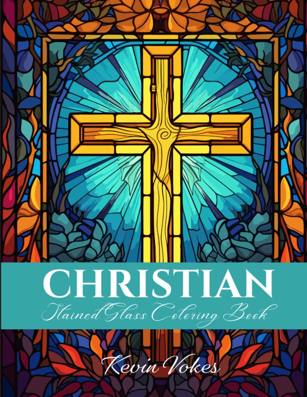 Christian Stained Glass Coloring Book: Religious Relaxation for Ages 14 to Adults - Explore Divine Beauty and Find Serenity Through Sacred Art: ... the CHRISTIAN Stained Glass Coloring Book