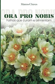 ORA PRO NOBIS folhas que curam e alimentam