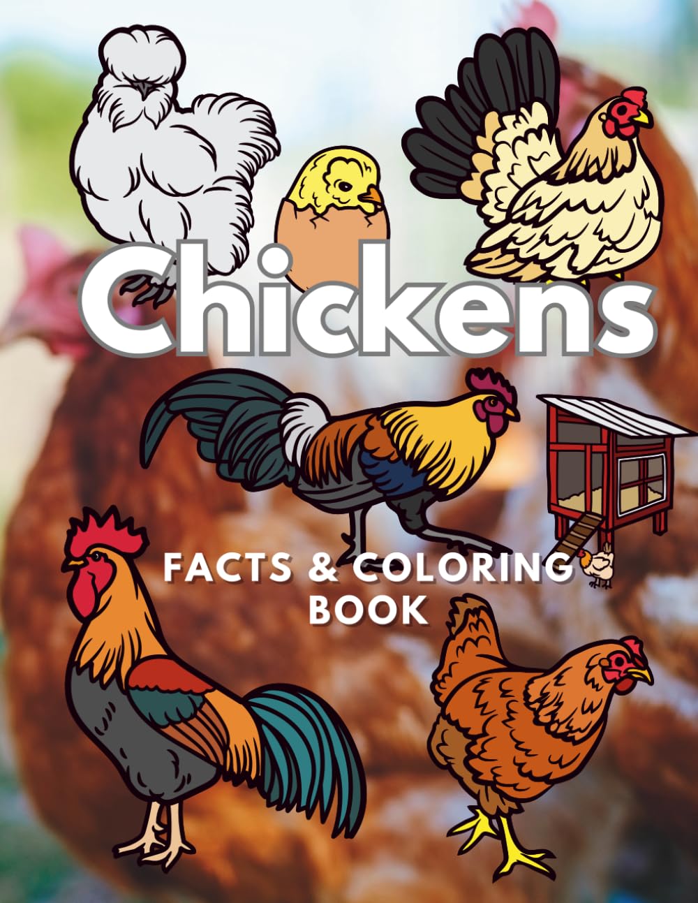 Chickens: Facts & Coloring Book: Activity Book for Children Aged 2 to 16 Years (Animal Facts and Coloring)