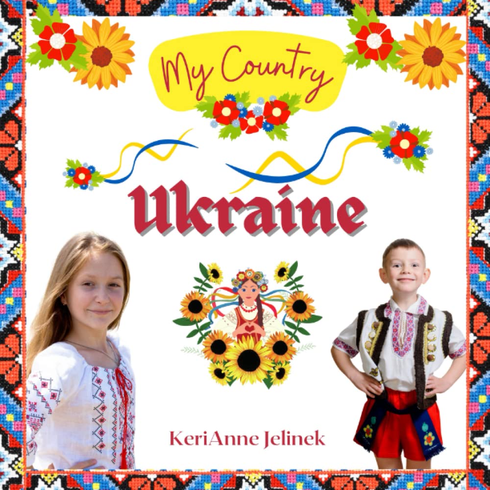 Ukraine - Social Studies for Kids, Ukrainian Culture, Ukrainian Traditions, Music, Art, History, World Travel for Kids, Holidays Around the World, ... Explore Europe Books: My Country Collection
