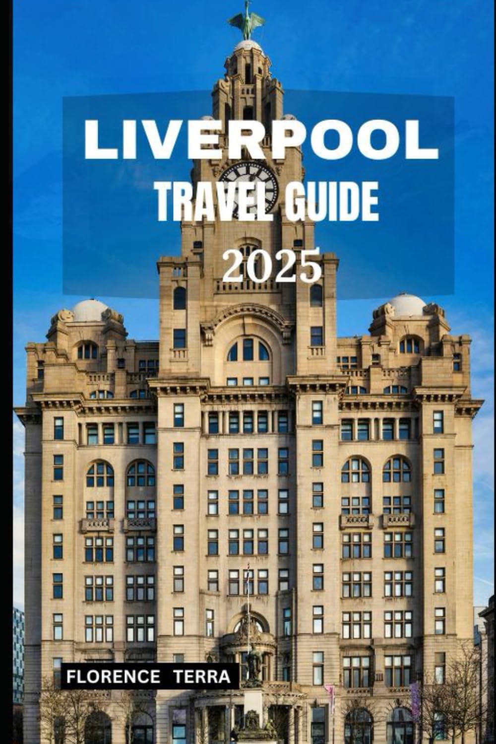 LIVERPOOL TRAVEL GUIDE 2025 (Roam Free 2025: A Global Travel Guide)