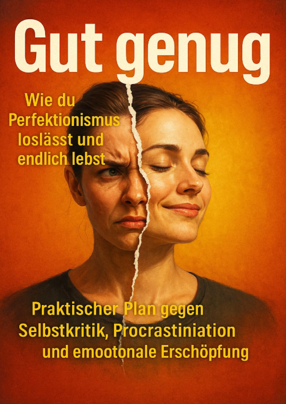 Gut genug: Wie du Perfektionismus loslässt und endlich lebst: Praktischer Plan gegen Selbstkritik, Procrastination und emotionale Erschöpfung
