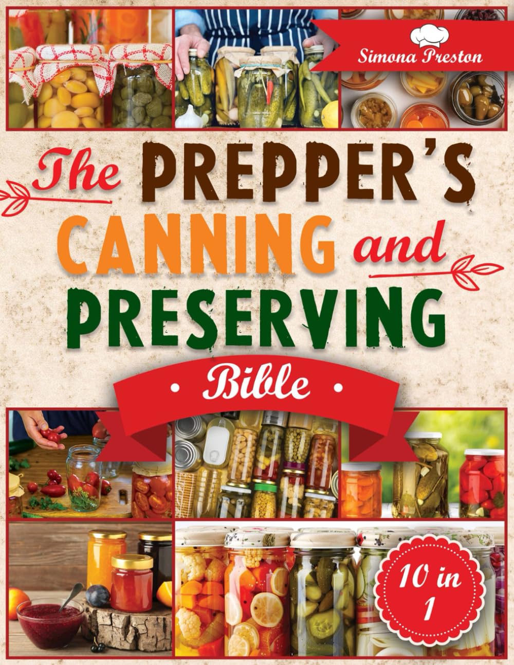 The Prepper's Canning and Preserving Bible: Never Run Out of Food. Learn Foolproof Preservation Methods to Stockpile Healthy, Homemade Food for Any Emergency