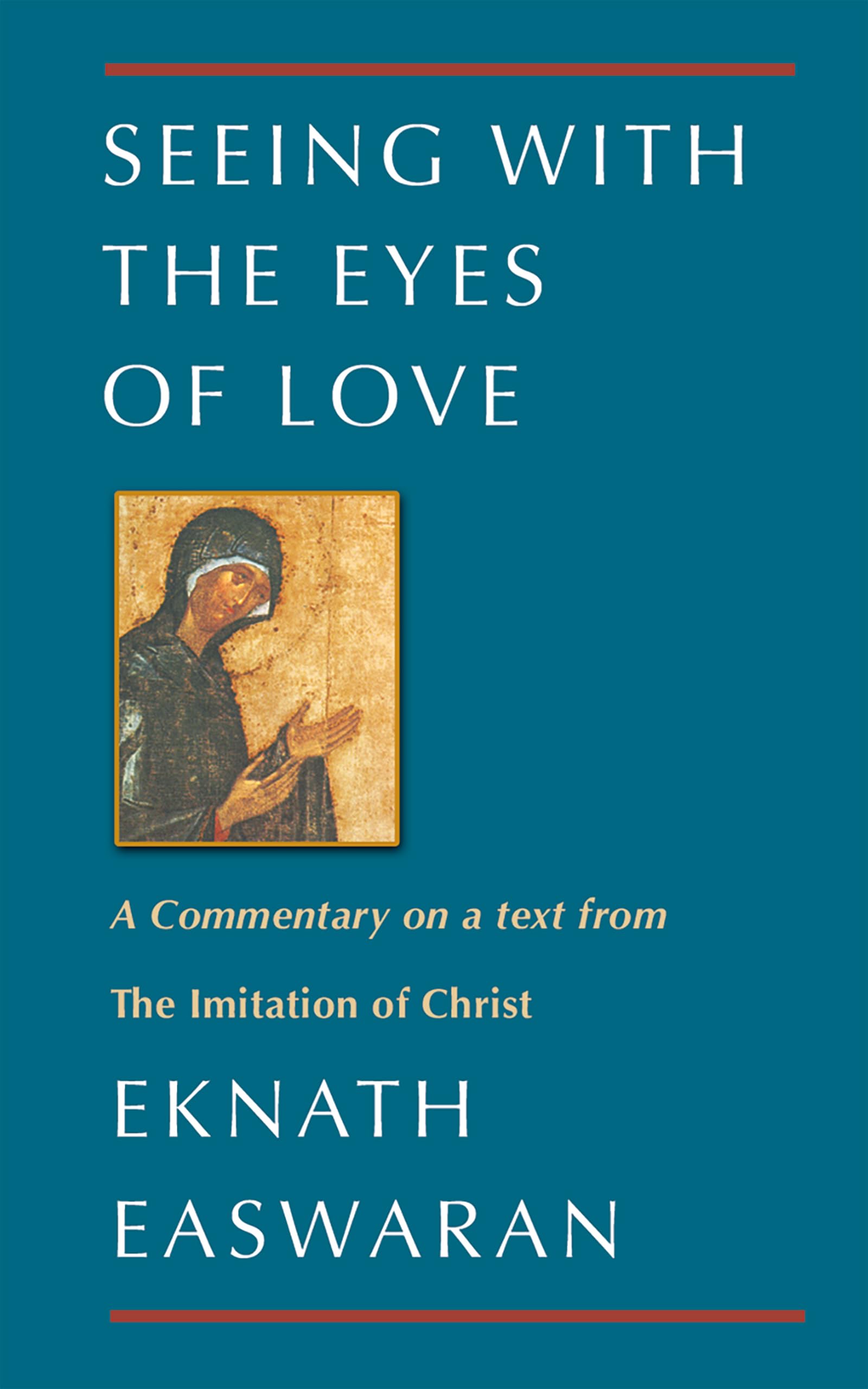 Seeing With the Eyes of Love: A Commentary on a text from The Imitation of Christ (Classics of Christian Inspiration, 2)