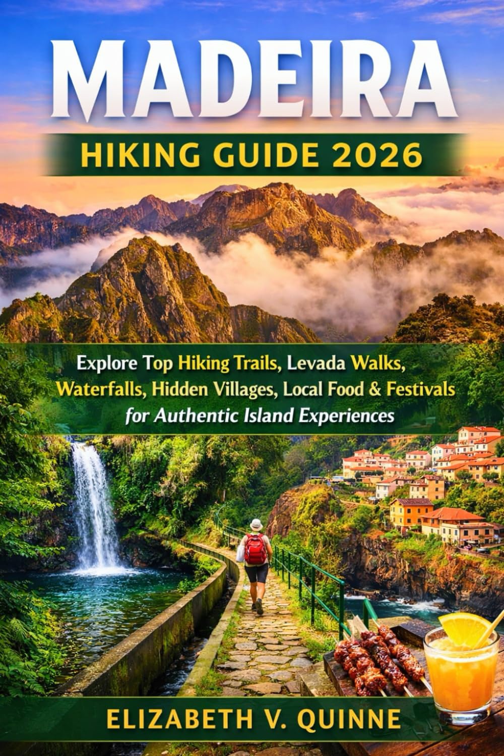 Madeira Hiking Guide 2026: Explore Top Hiking Trails, Levada Walks, Waterfalls, Hidden Villages, Local Food & Festivals for Authentic Island Experiences