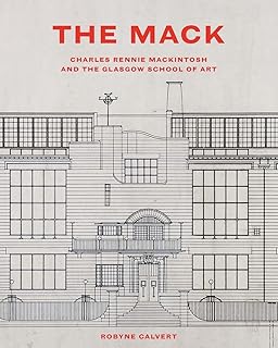 The Mack: Charles Rennie Mackintosh and the Glasgow School of Art