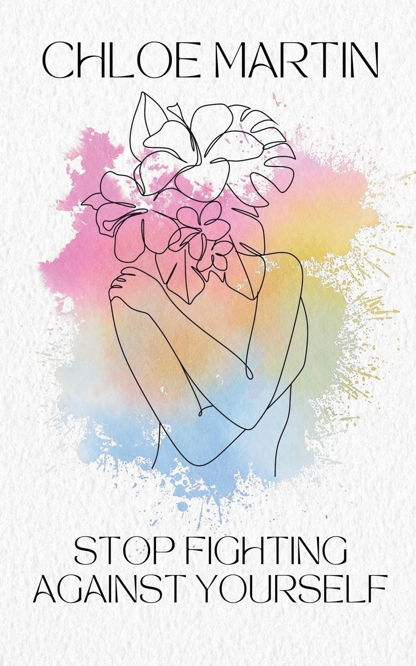 Stop Fighting Against Yourself: 1 (Emotional Help)