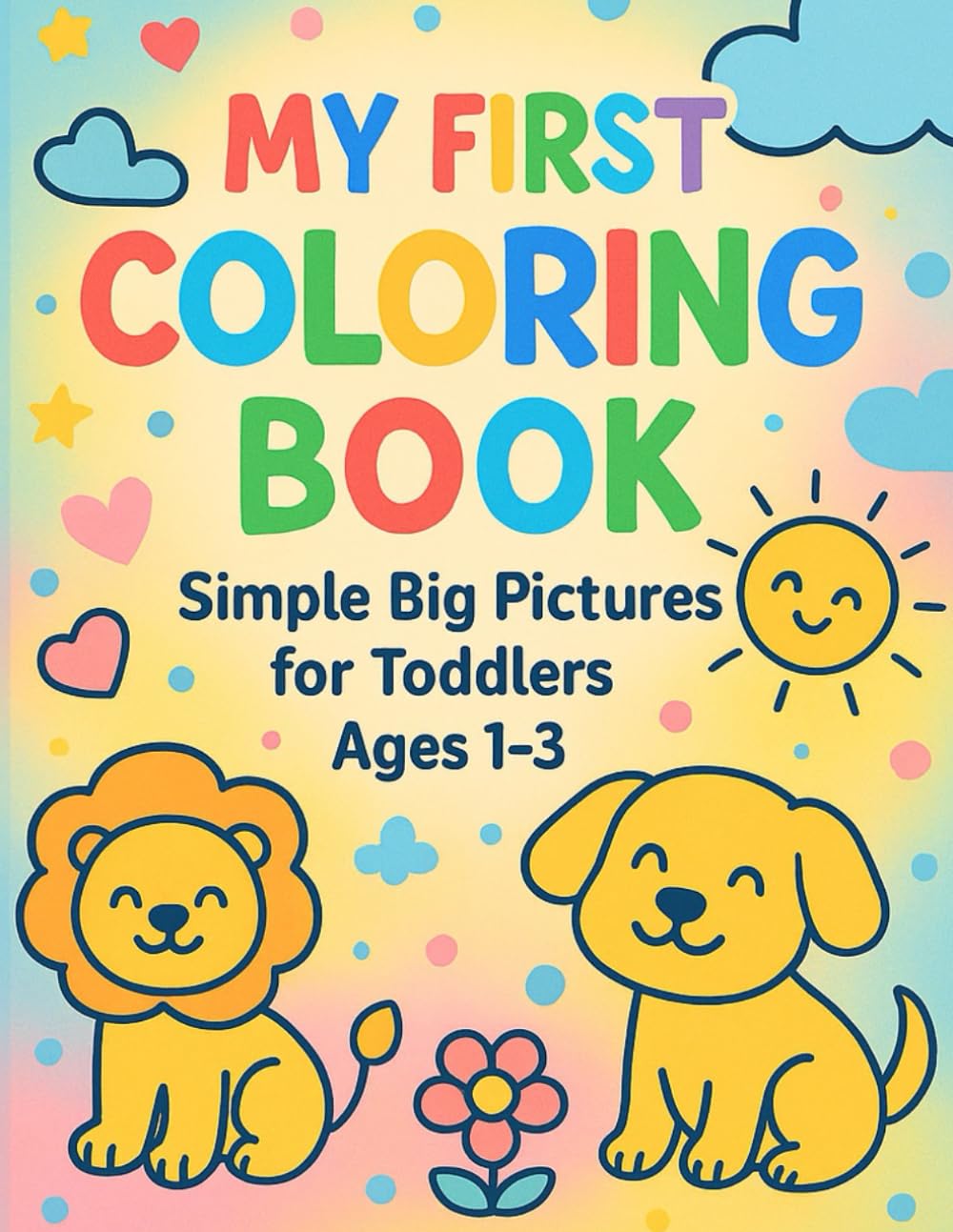 My First Coloring Book: Simple Big Pictures for Toddlers Ages 1-3