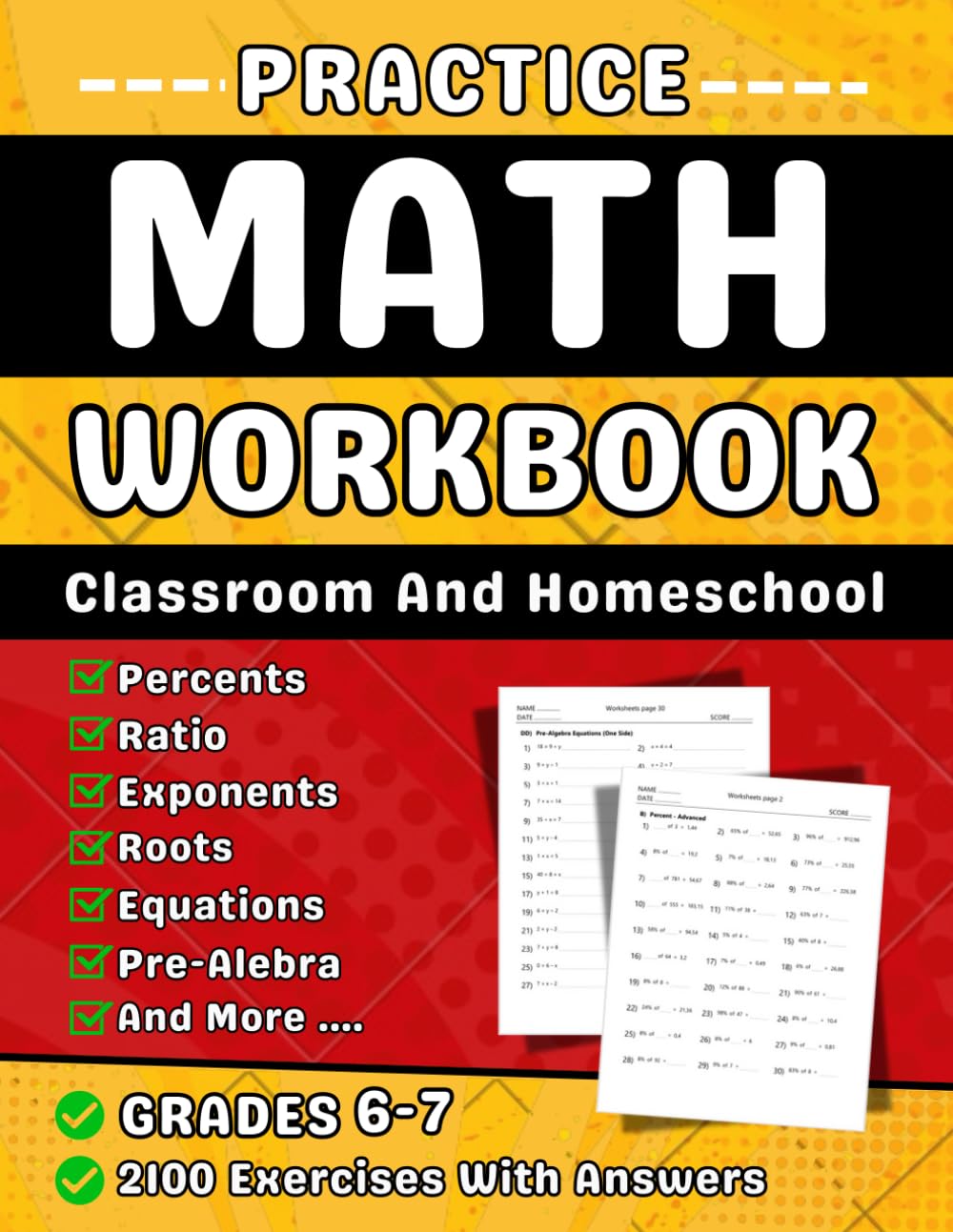 Math Workbook For Grades 6-7 Percent, Ratio, Exponents, Roots, Equations, Pre-Algebra ( One & Two ), Inequalities, Simplifying, Coordinates And ... With More Than 2100 Exercises With Answers