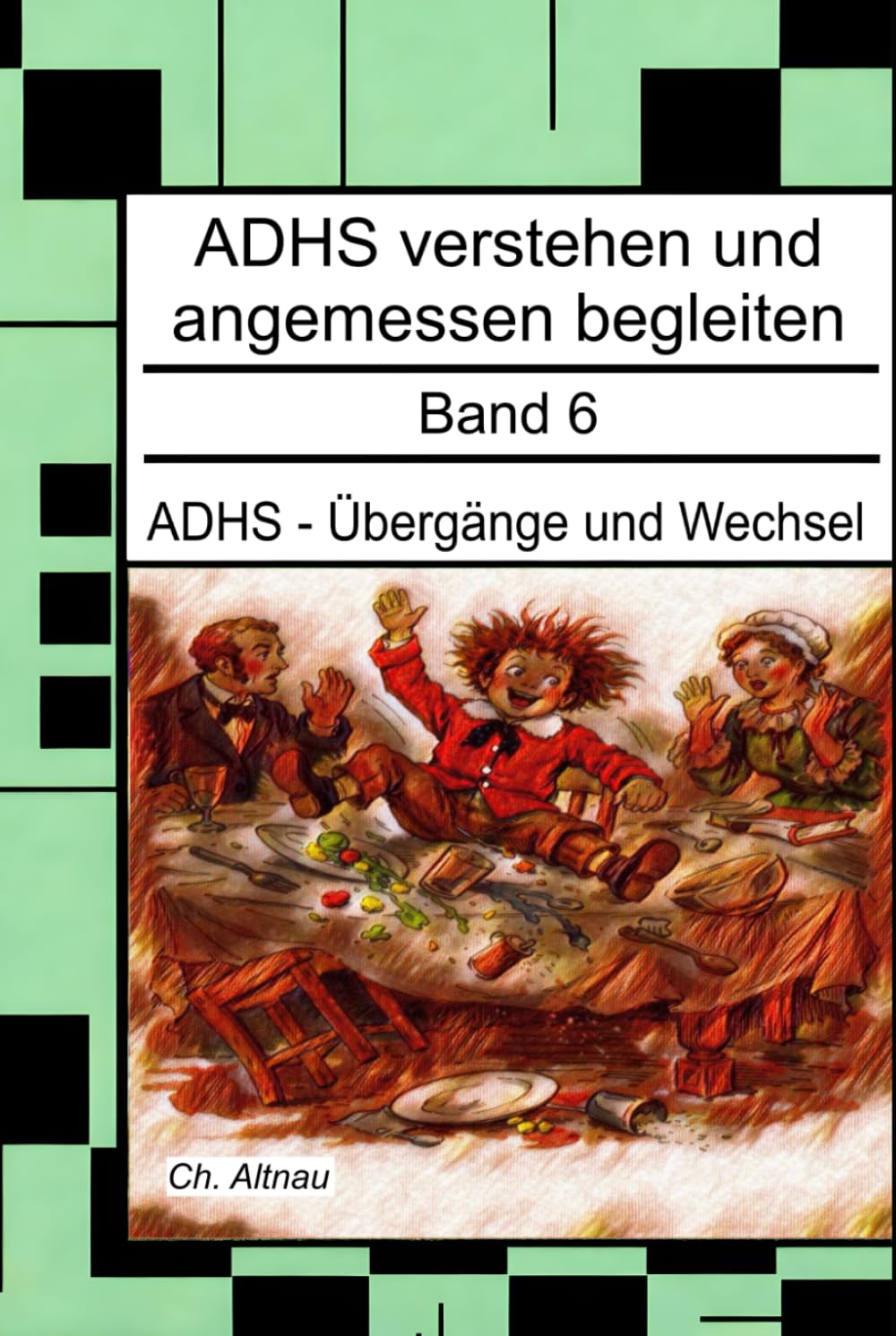ADHS - Übergänge und Wechsel - Ein Nachschlagewerk für Eltern, Erzieher und Lehrer: ADHS verstehen und angemessen begleiten - Band 6 (ADHS verstehen ... Wohngruppen, Eltern und Studie)