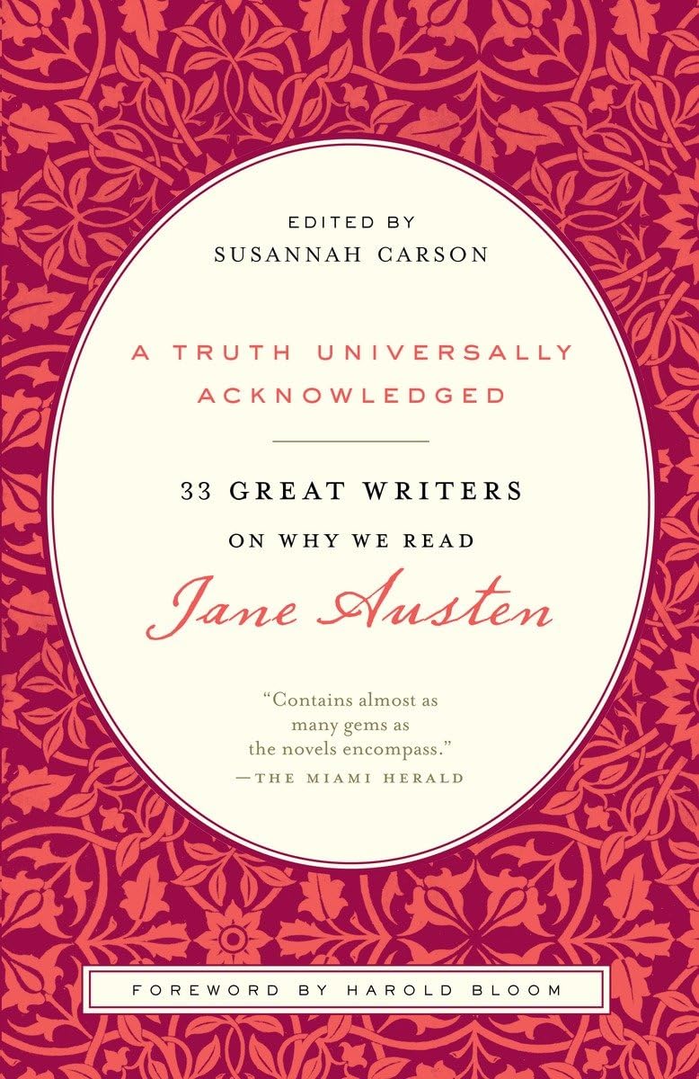 A Truth Universally Acknowledged 33 Great Writers on Why We Read Jane