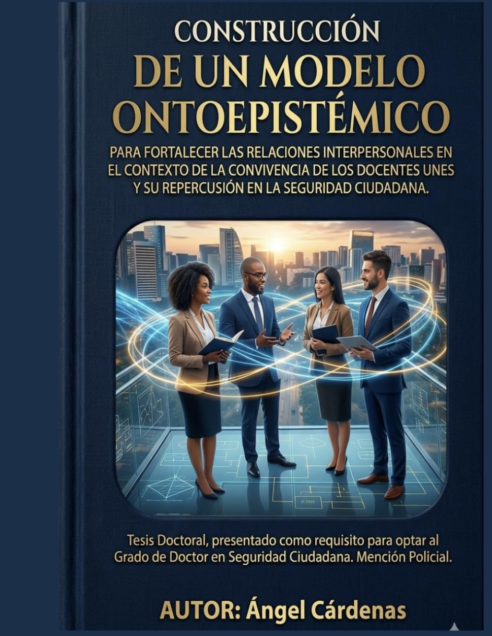 CONSTRUCCIÓN DE UN MODELO ONTOEPISTÉMICO PARA FORTALECER LAS RELACIONES INTERPERSONALES EN EL CONTEXTO DE LA CONVIVENCIA DE LOS DOCENTES UNES Y SU REPERCUSIÓN EN LA SEGURIDAD CIUDADANA.