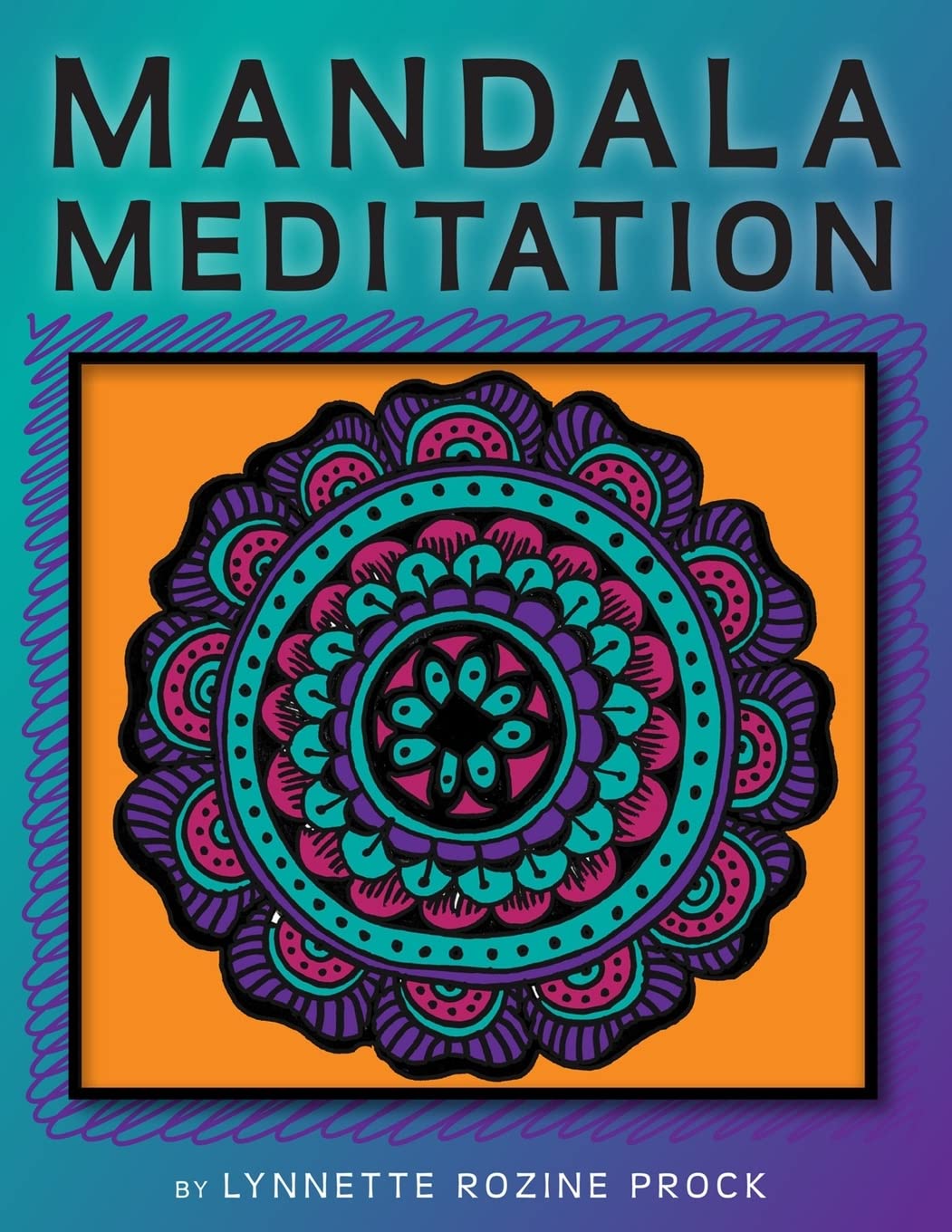 Mandala Meditation: Manifest Visualizations Through Meditation While Coloring and Drawing Mandalas