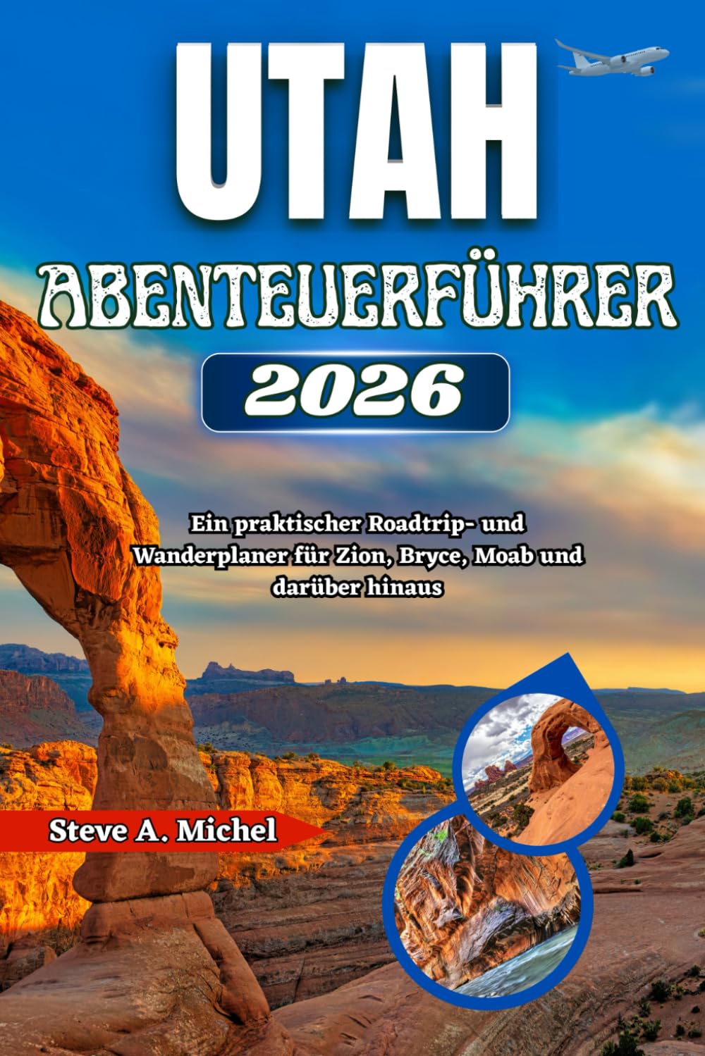 Utah-Abenteuerführer 2026: Ein praktischer Roadtrip- und Wanderplaner für Zion, Bryce, Moab und darüber hinaus