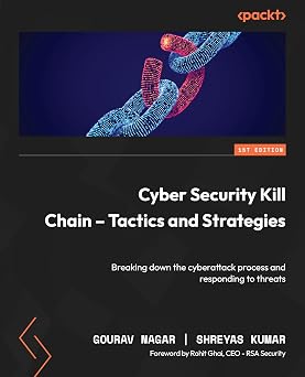 Cyber Security Kill Chain - Tactics and Strategies Breaking down the cyberattack process and responding to threats