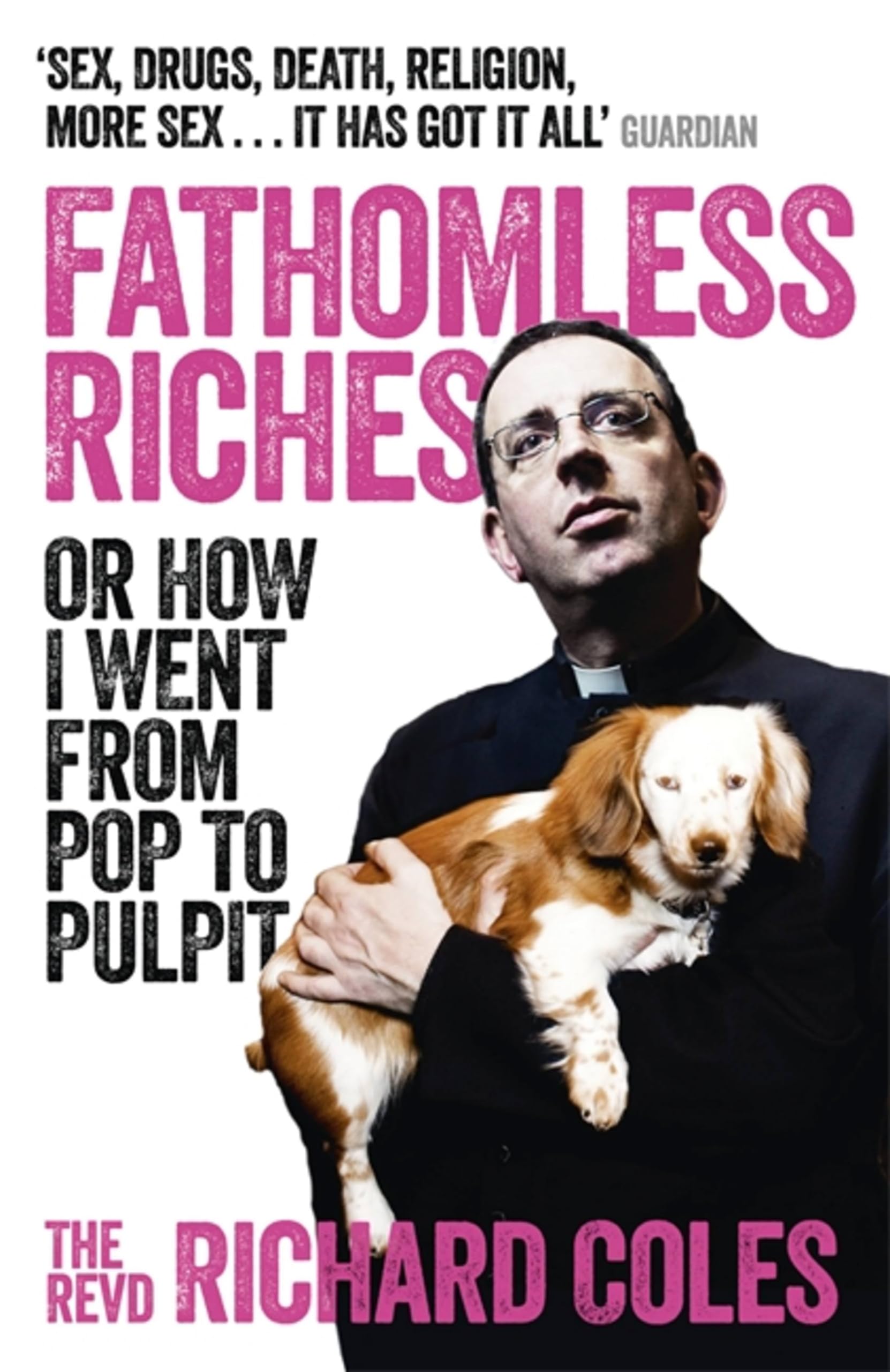 Fathomless Riches: Or How I Went From Pop to Pulpit - Coles, Reverend Richard