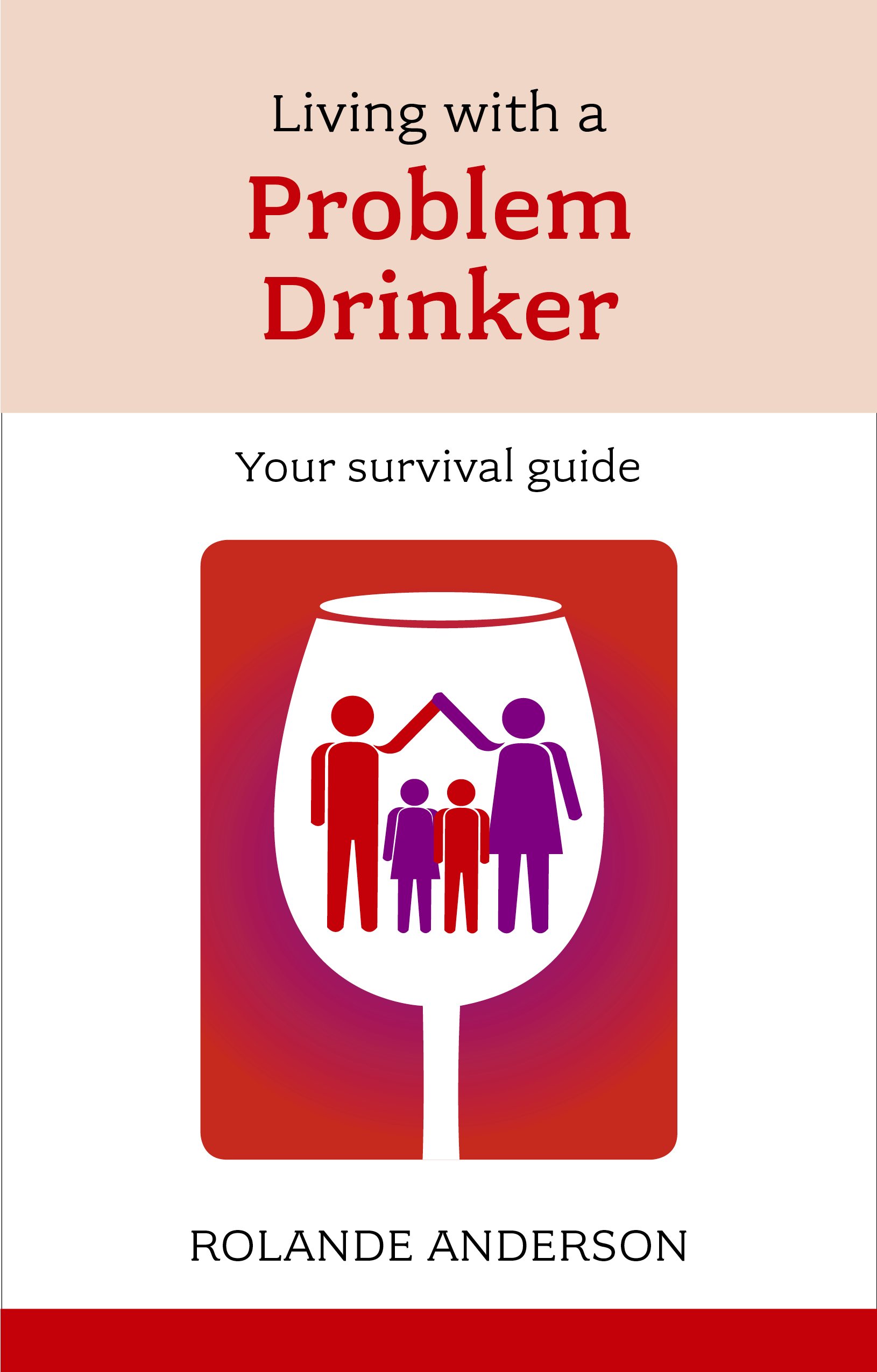 Living With a Problem Drinker: Your Survival Guide