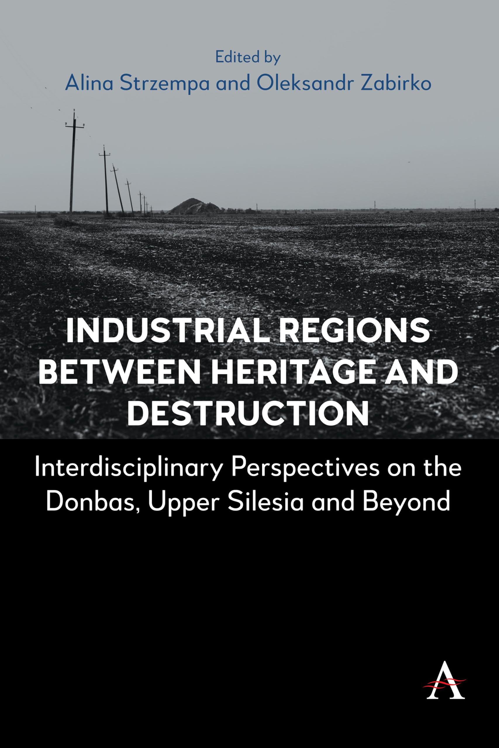 Industrial Regions Between Heritage and Destruction: Interdisciplinary Perspectives on the Donbas, Upper Silesia and Beyond