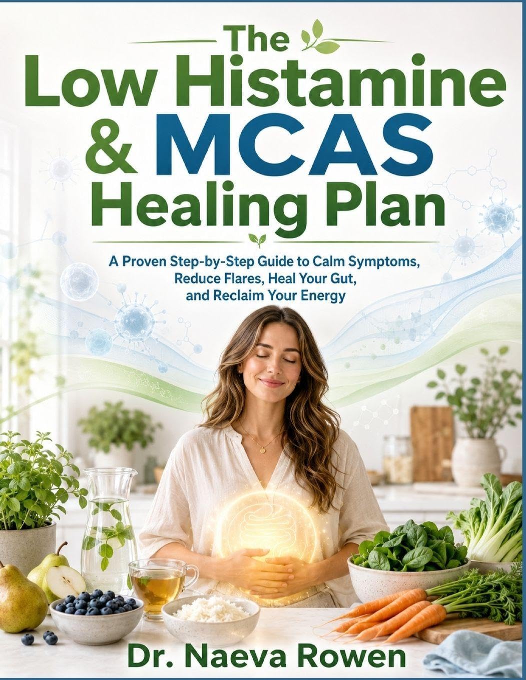 The Low Histamine & MCAS Healing Plan: A Proven Step-by-Step Guide to Calm Symptoms, Reduce Flares, Heal Your Gut, and Reclaim Your Energy