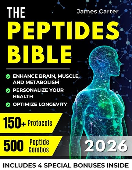 THE PEPTIDES BIBLE: The Ultimate Guide with 150+ Protocols and 500 Scientific Peptide Combinations to Enhance Brain, Muscle, and Metabolism, Optimize Longevity, and Personalize Your Health!